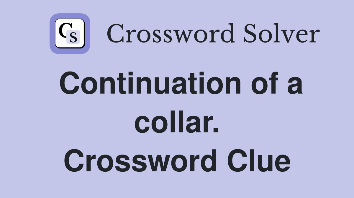 Continuation of a collar. Crossword Clue