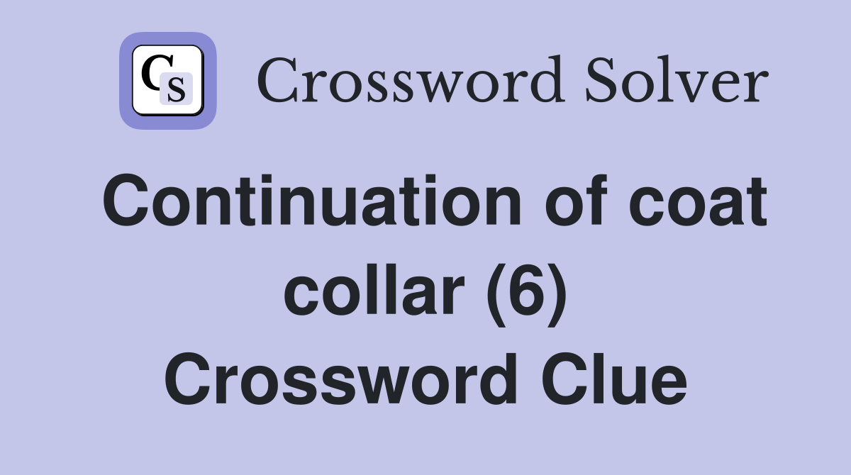Continuation of coat collar (6) Crossword Clue