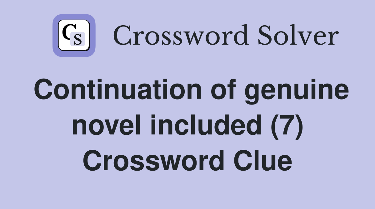 Continuation of genuine novel included (7) Crossword Clue