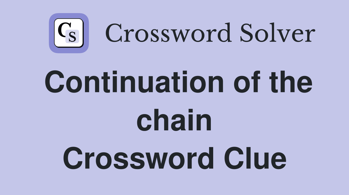 Continuation of the chain Crossword Clue