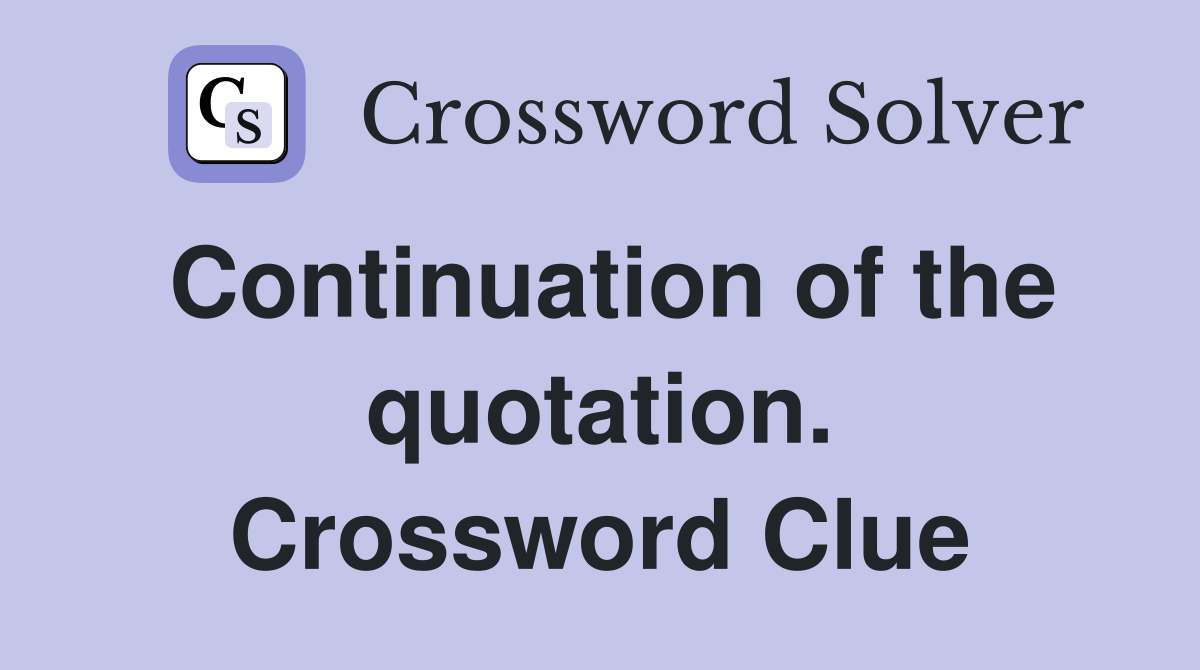 Continuation of the quotation. Crossword Clue