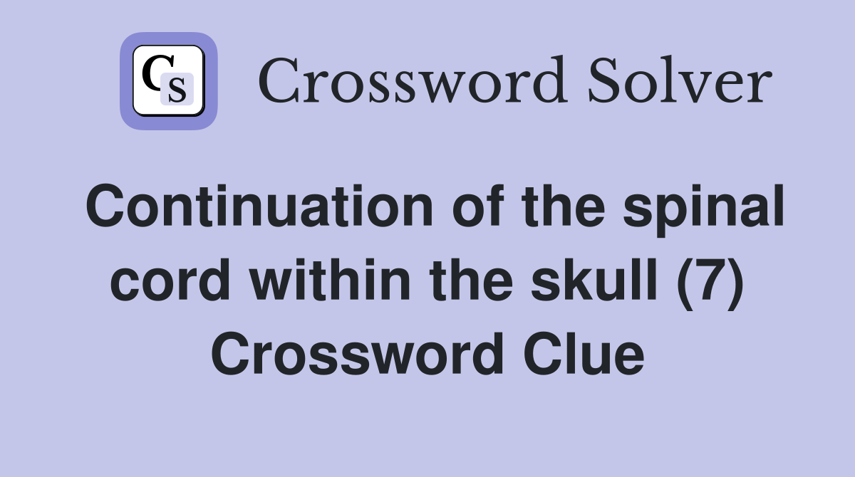Continuation of the spinal cord within the skull (7) Crossword Clue