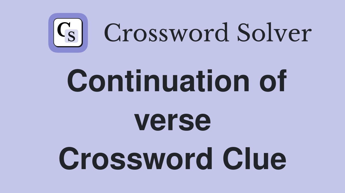Continuation of verse Crossword Clue