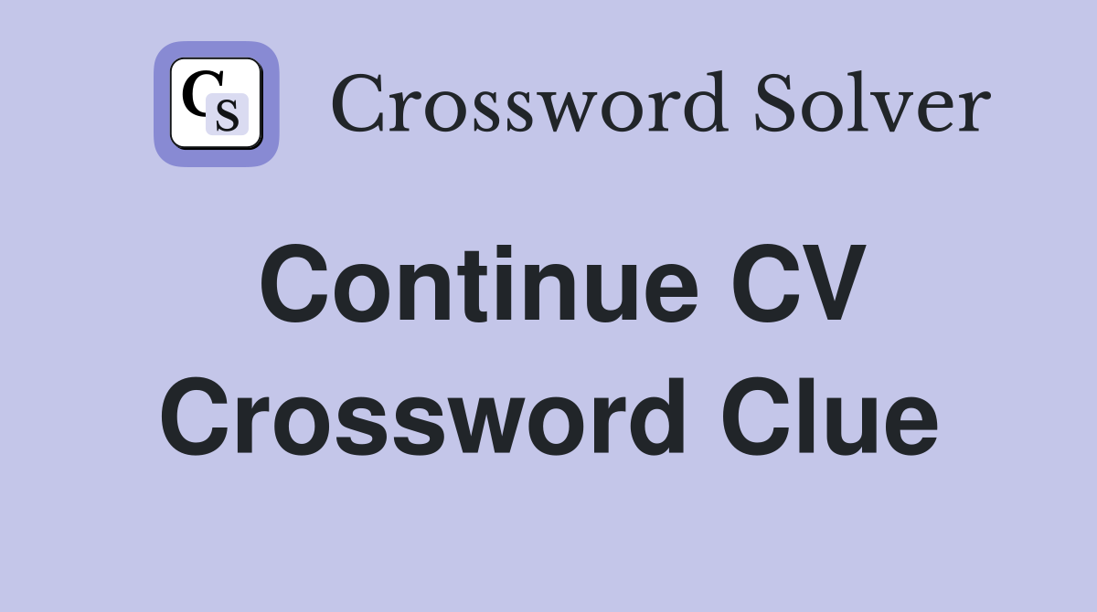 Continue CV Crossword Clue