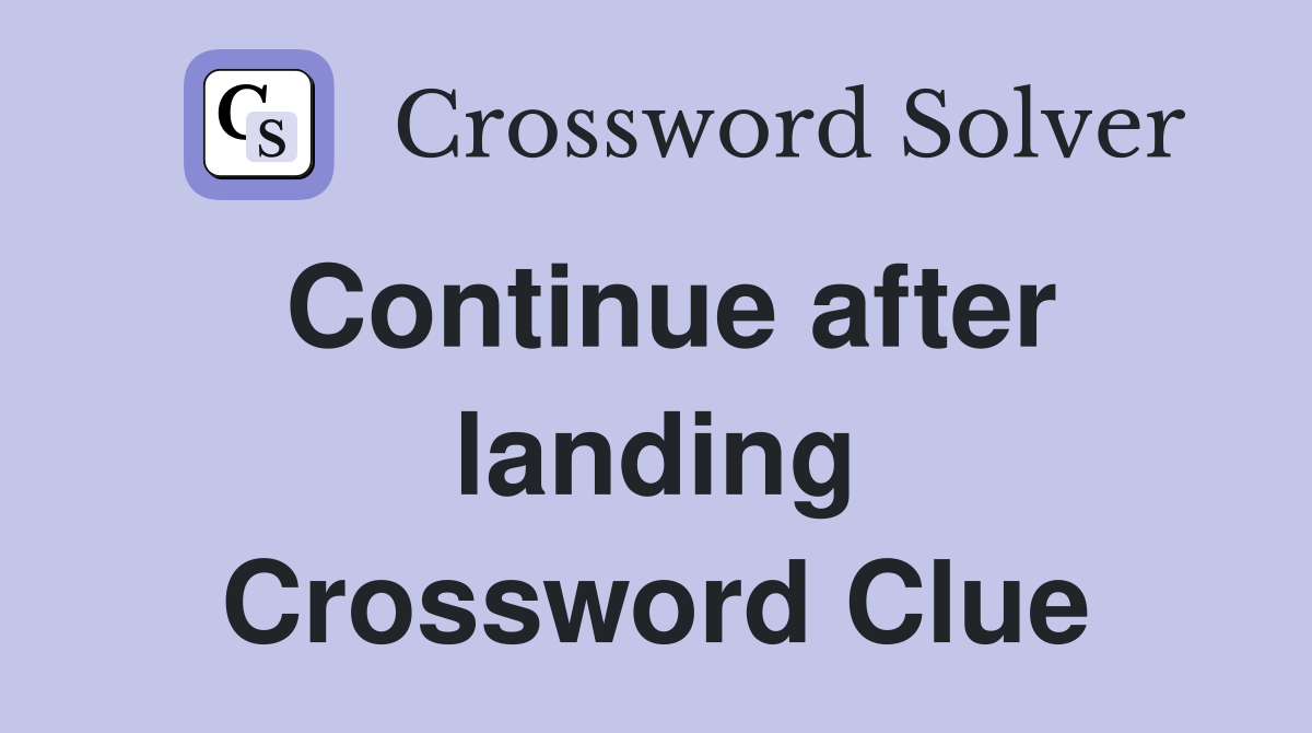 Continue after landing Crossword Clue