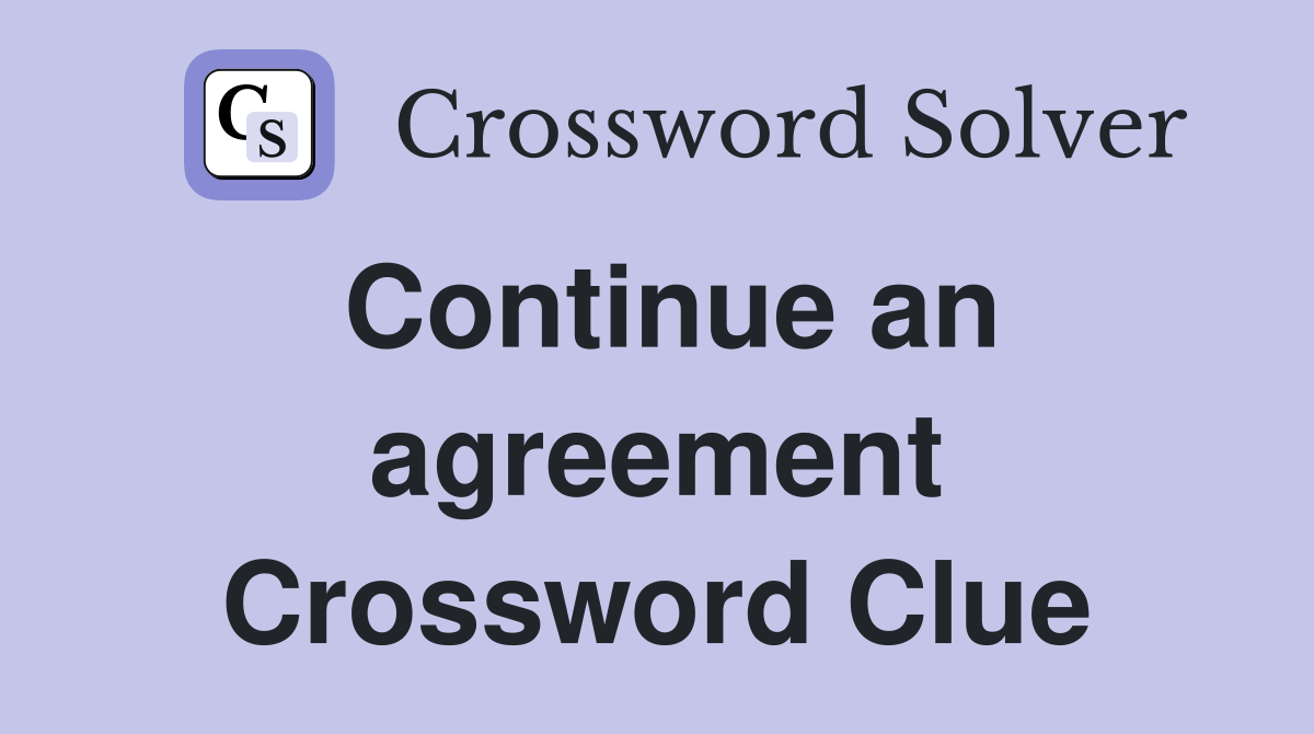 Continue an agreement Crossword Clue