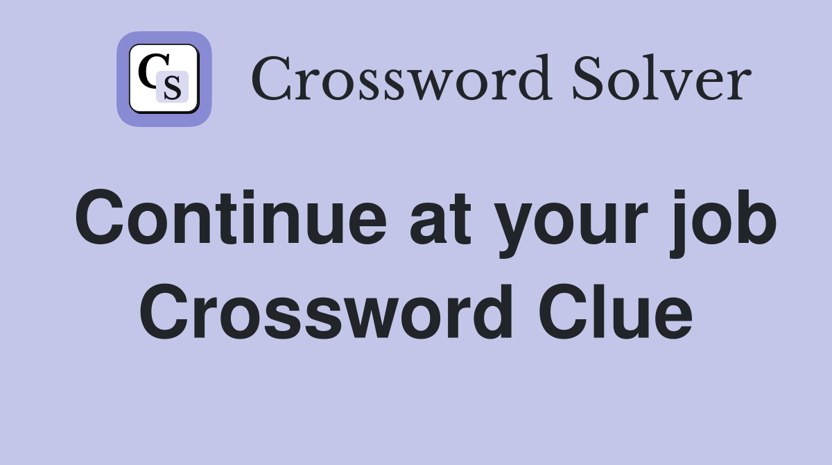 Continue at your job Crossword Clue