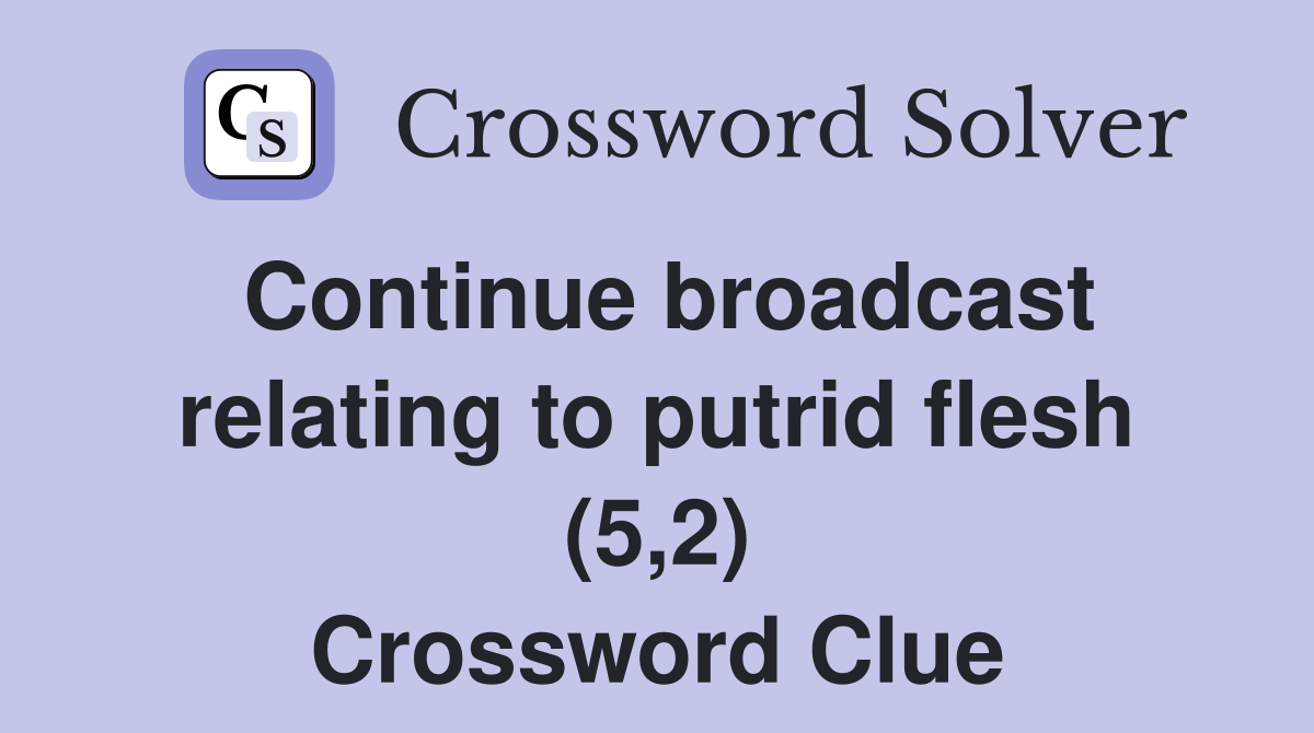 Continue broadcast relating to putrid flesh (5,2) Crossword Clue