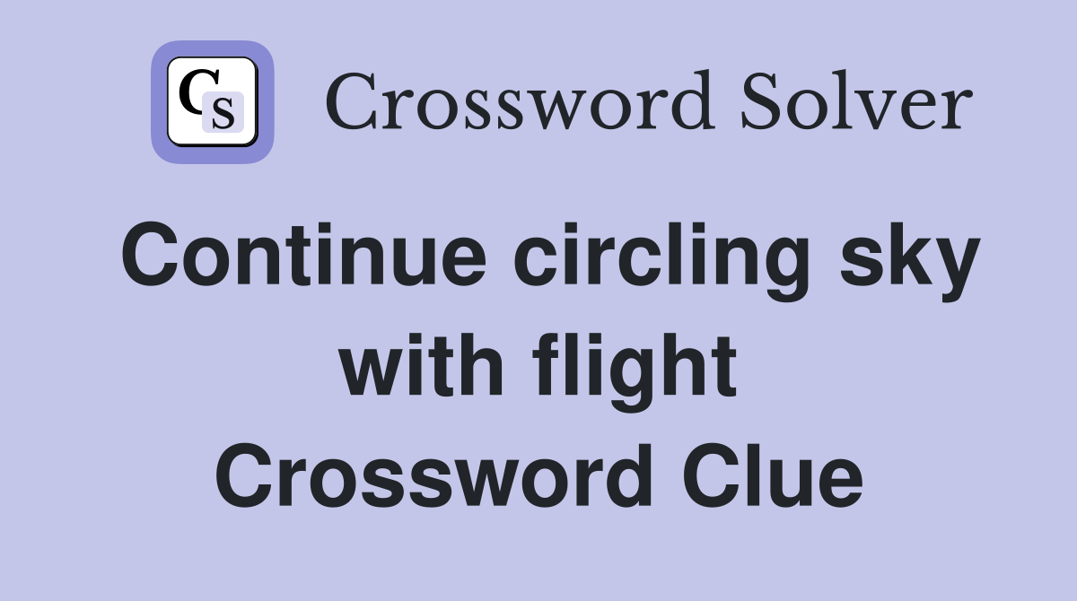 Continue circling sky with flight Crossword Clue