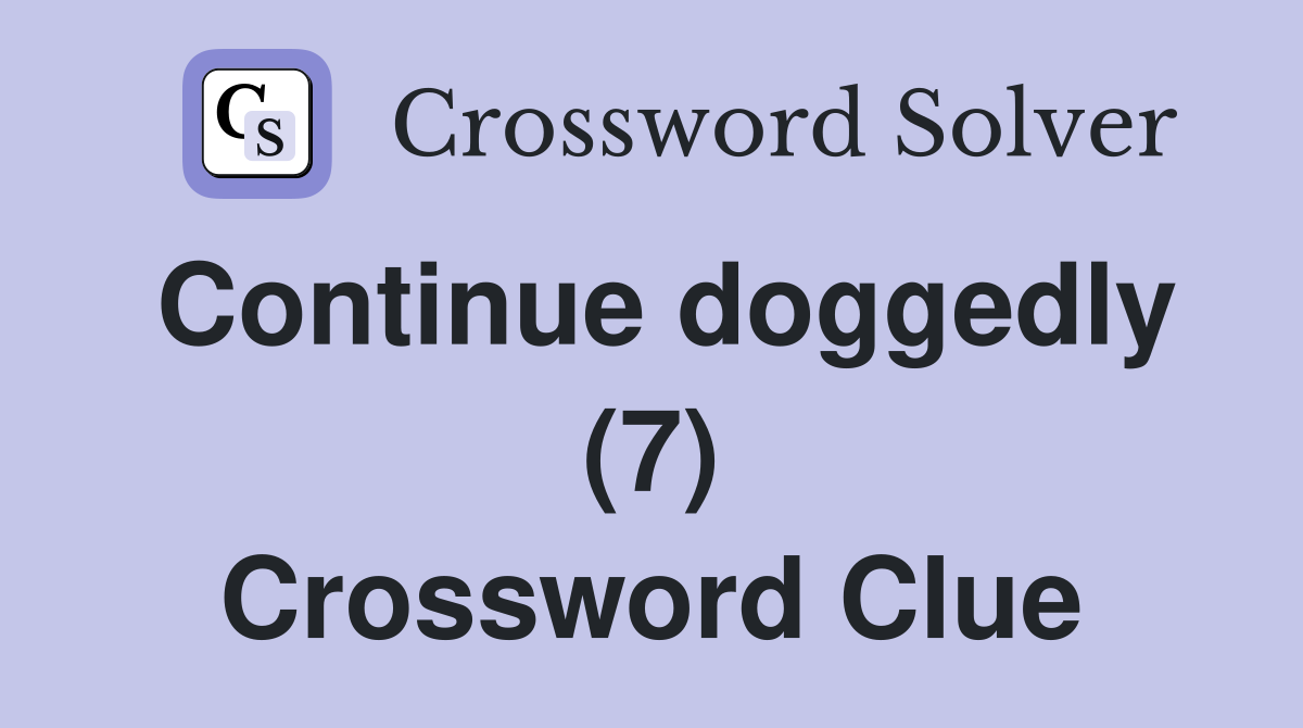Continue doggedly (7) Crossword Clue