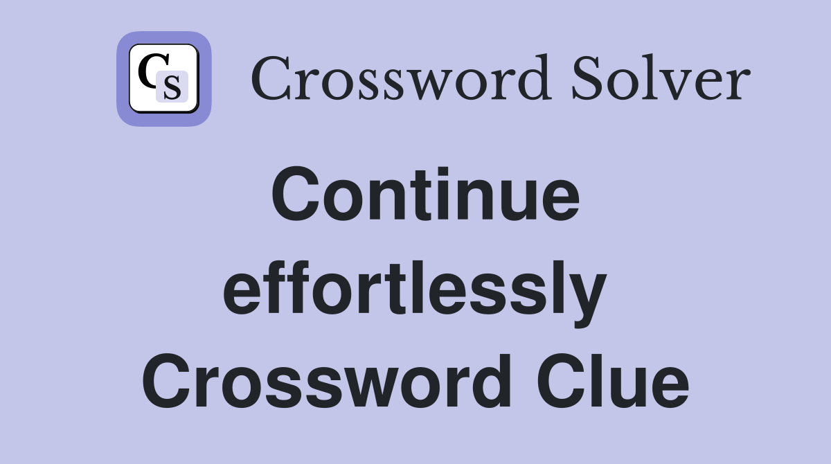 Continue effortlessly Crossword Clue