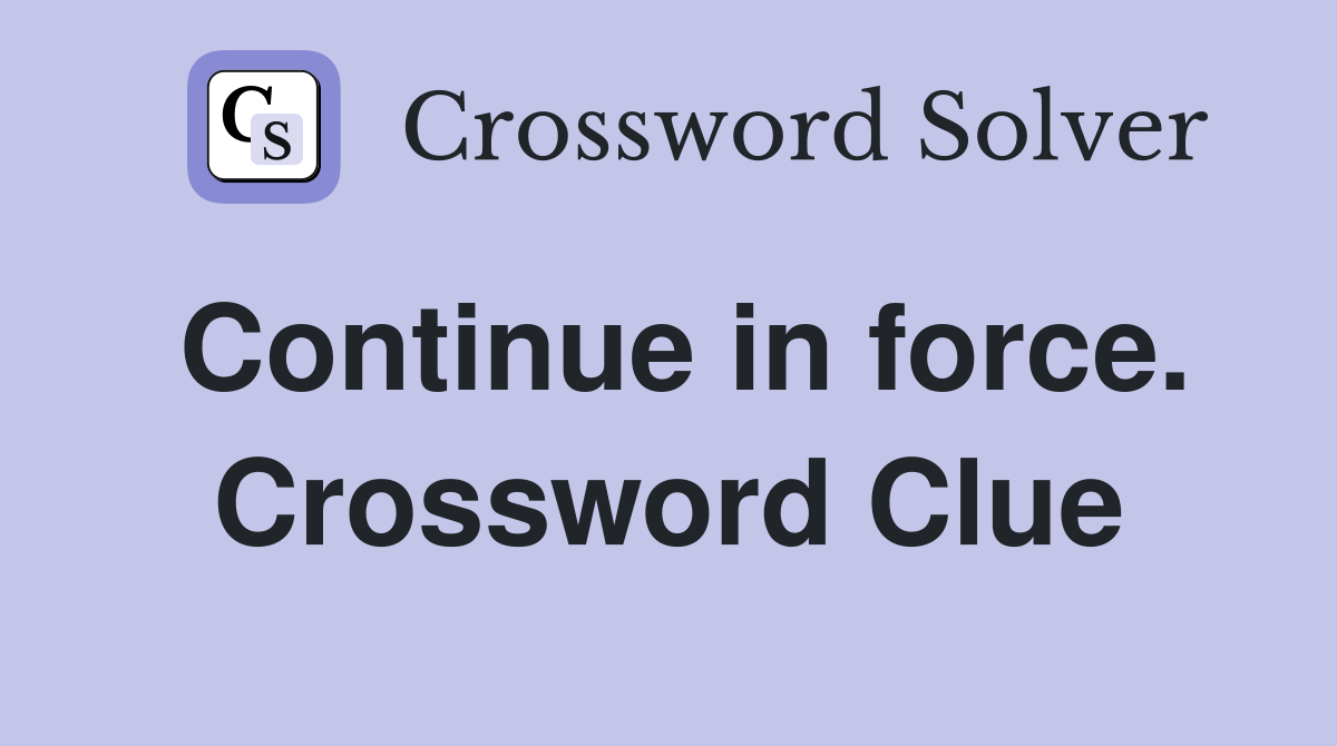 Continue in force. Crossword Clue
