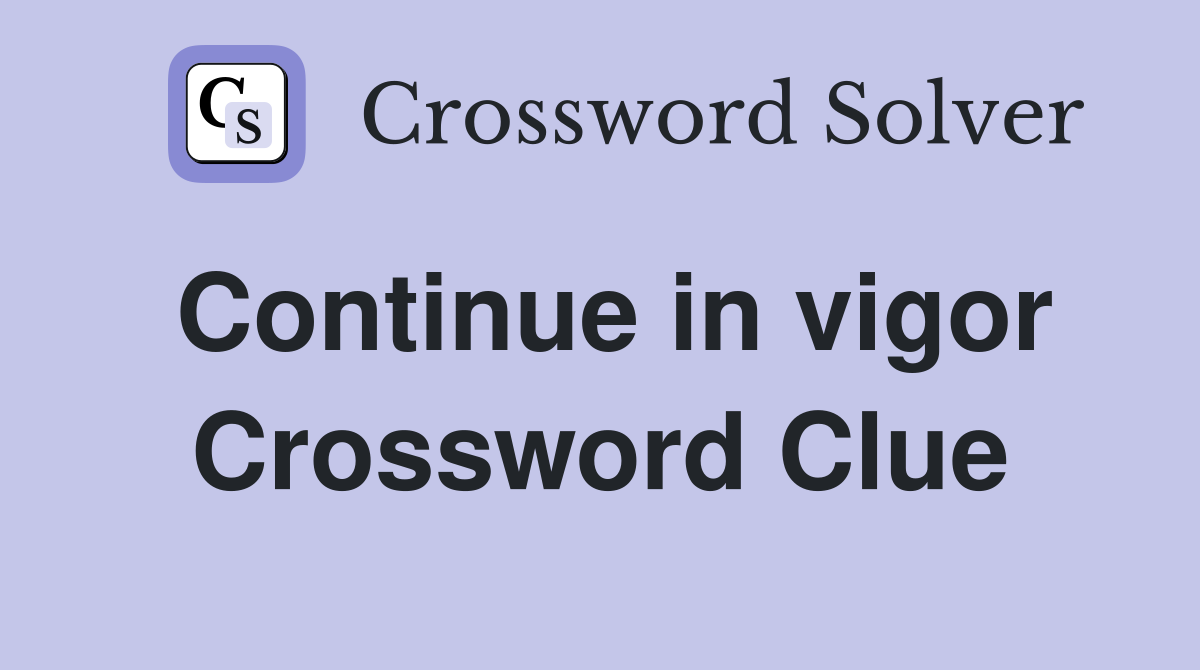 Continue in vigor Crossword Clue