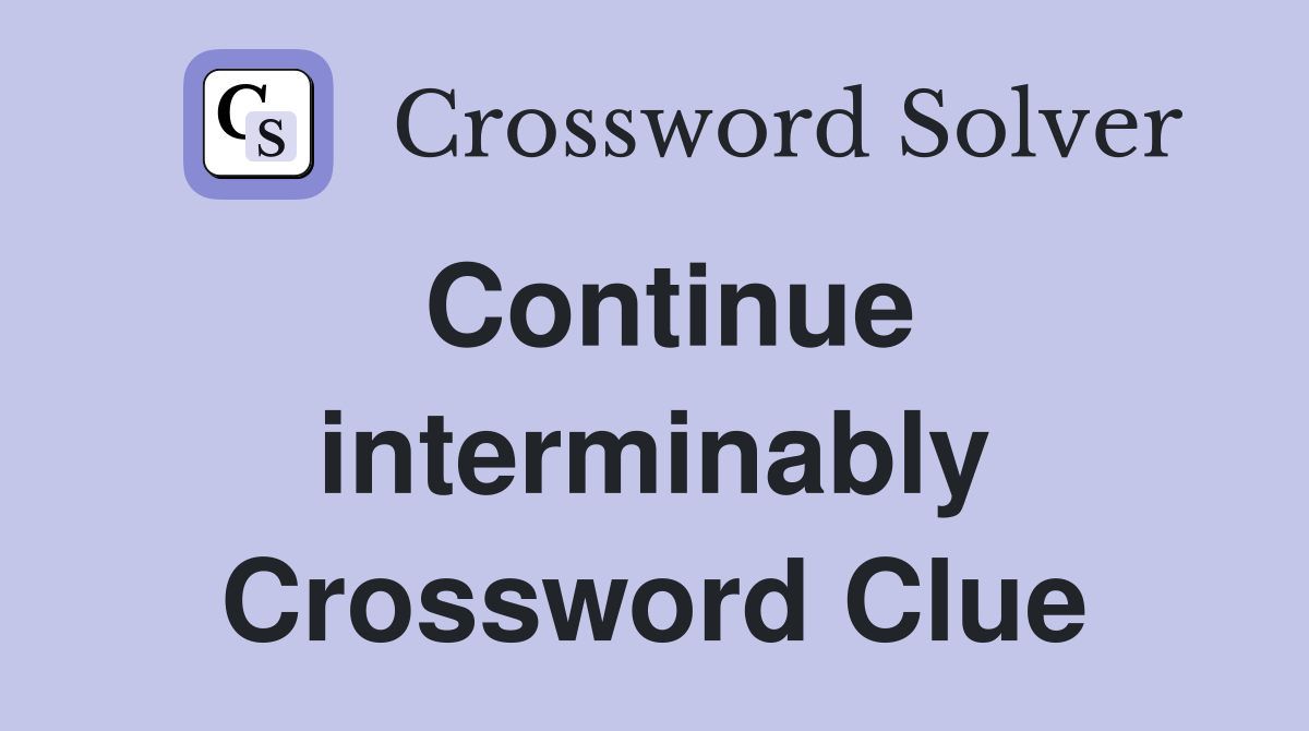 Continue interminably Crossword Clue
