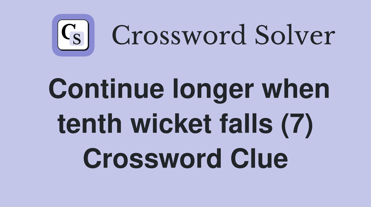 Continue longer when tenth wicket falls (7) Crossword Clue