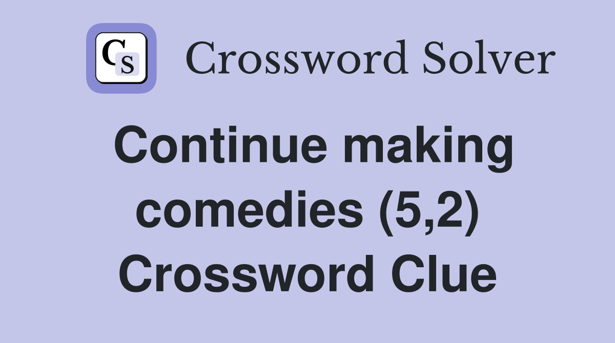 Continue making comedies (5,2) Crossword Clue