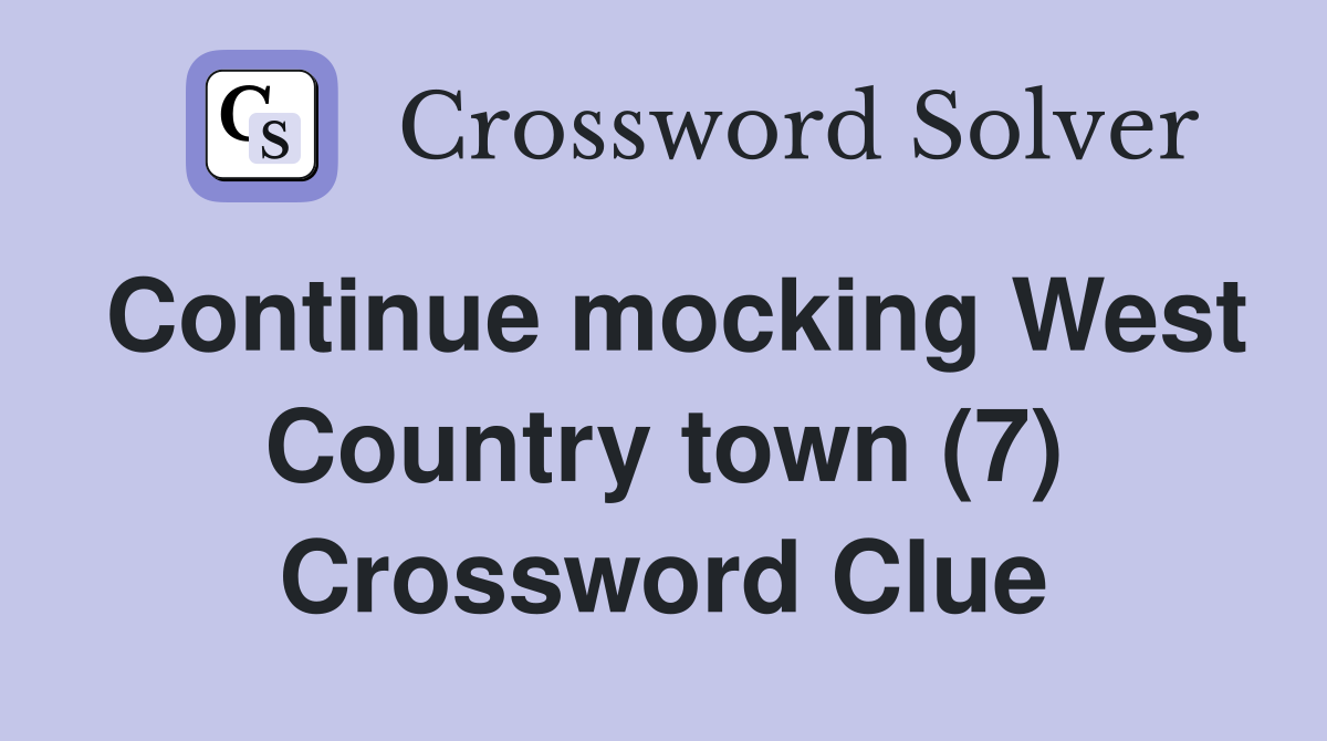 Continue mocking West Country town (7) Crossword Clue