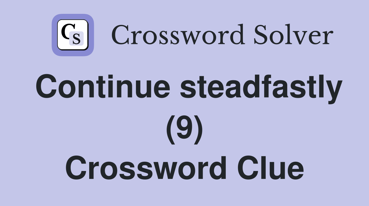 Continue steadfastly (9) Crossword Clue