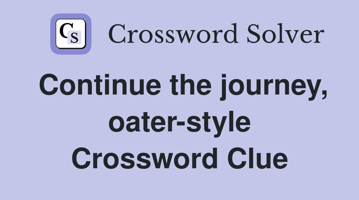 Continue the journey, oater-style Crossword Clue