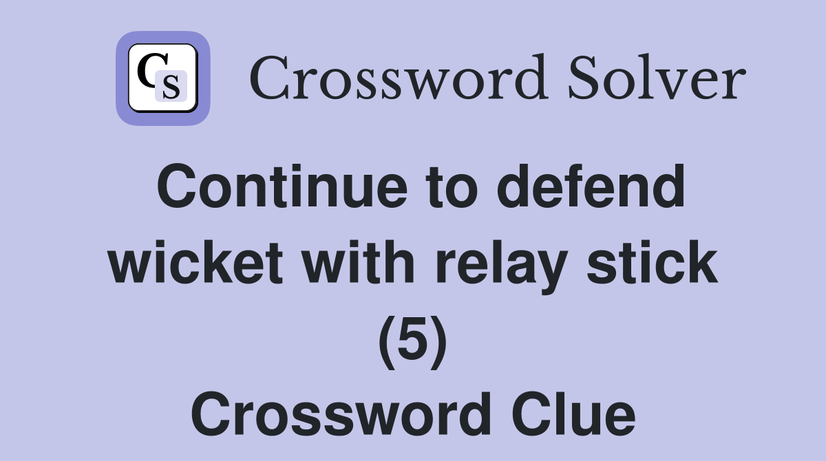Continue to defend wicket with relay stick (5) Crossword Clue