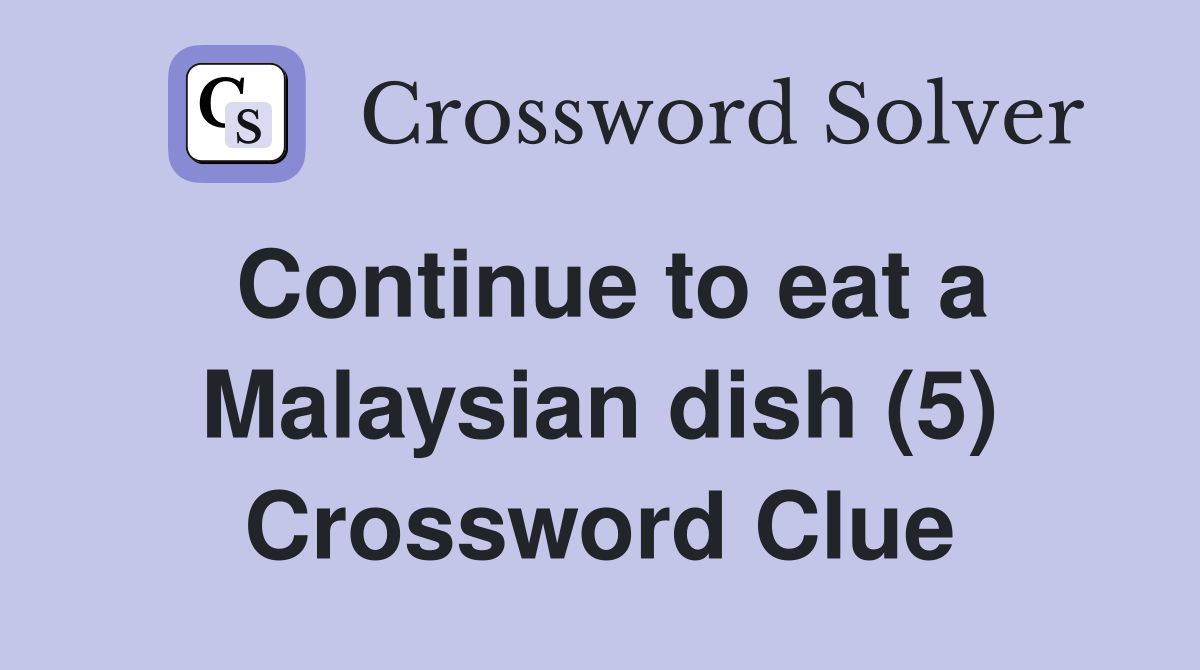 Continue to eat a Malaysian dish (5) Crossword Clue