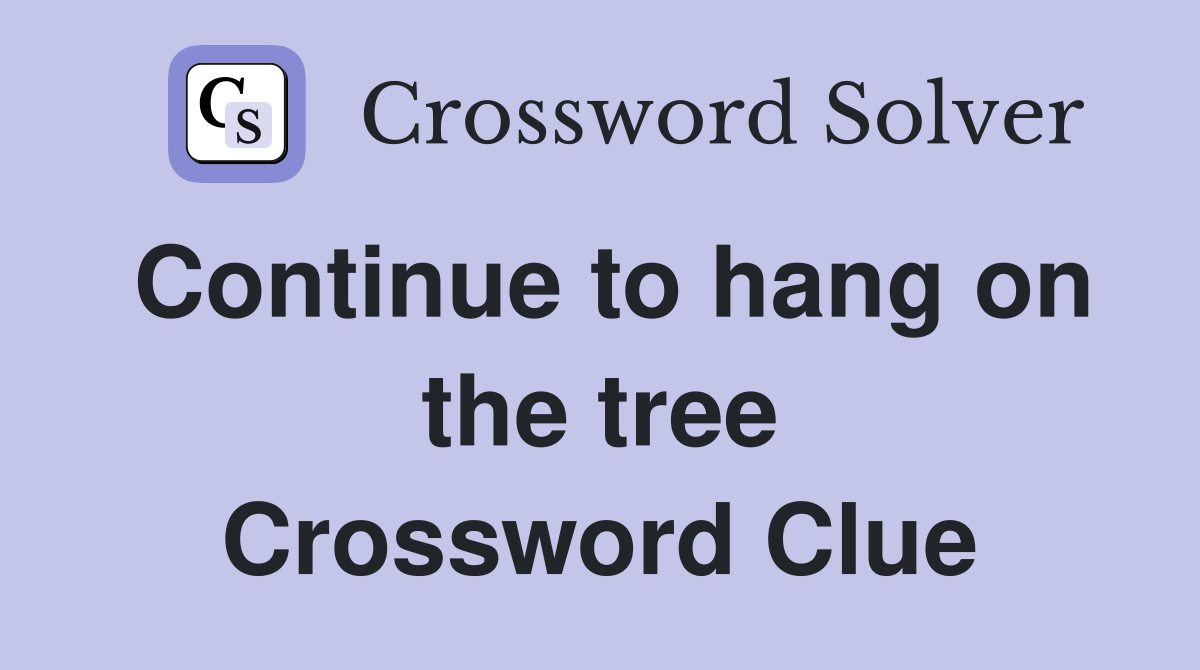 Continue to hang on the tree Crossword Clue