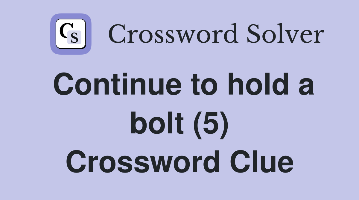Continue to hold a bolt (5) Crossword Clue