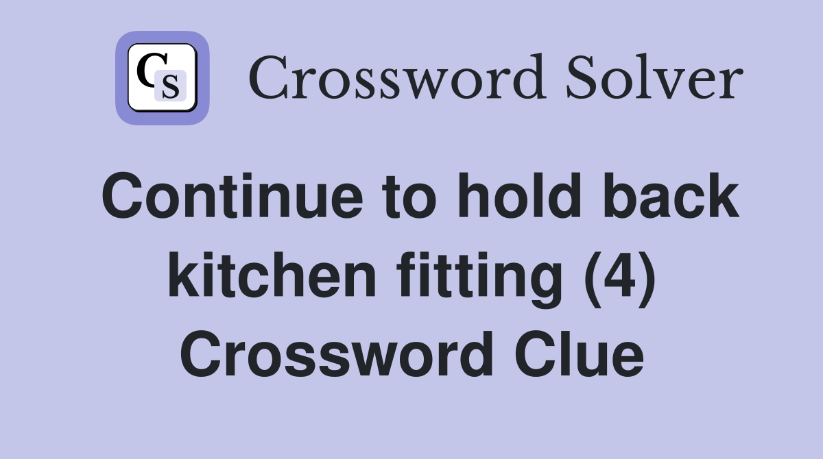 Continue to hold back kitchen fitting (4) Crossword Clue