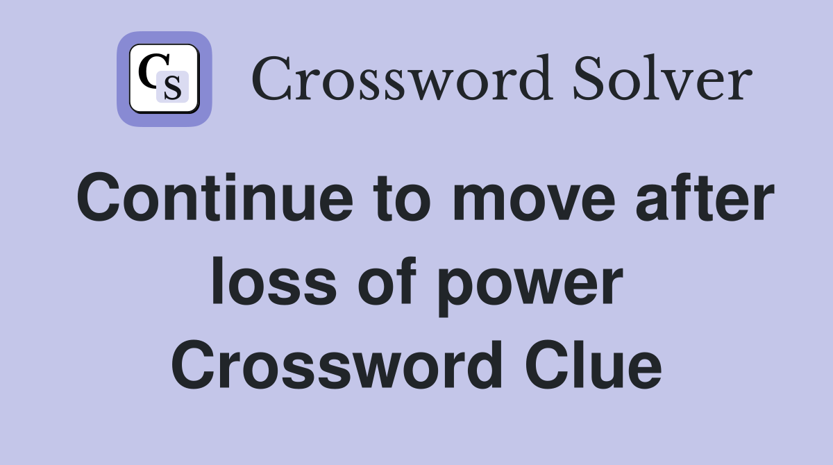 Continue to move after loss of power Crossword Clue