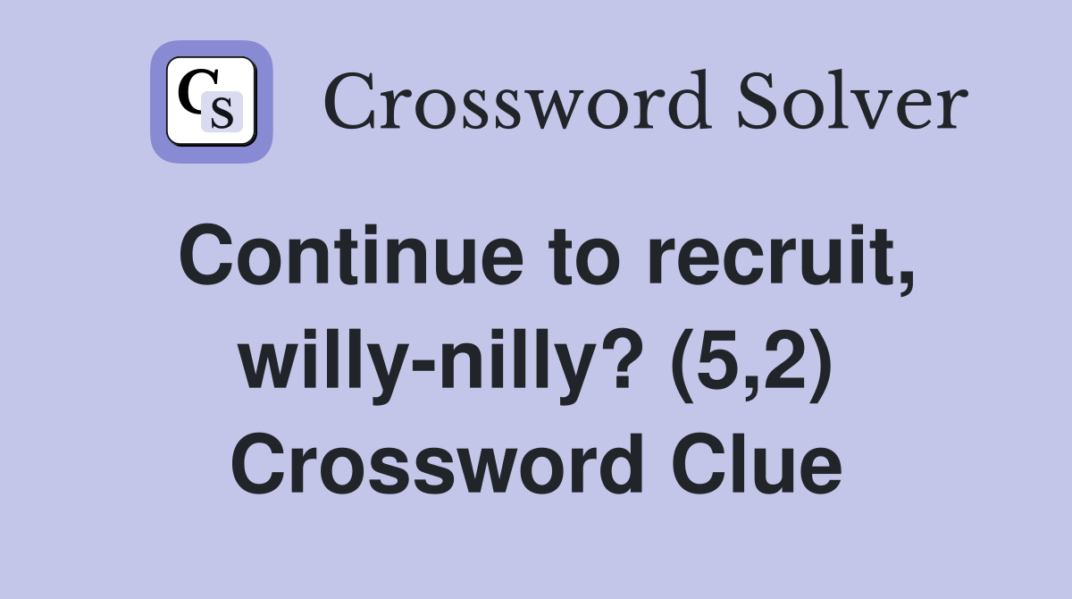 Continue to recruit, willy-nilly? (5,2) Crossword Clue