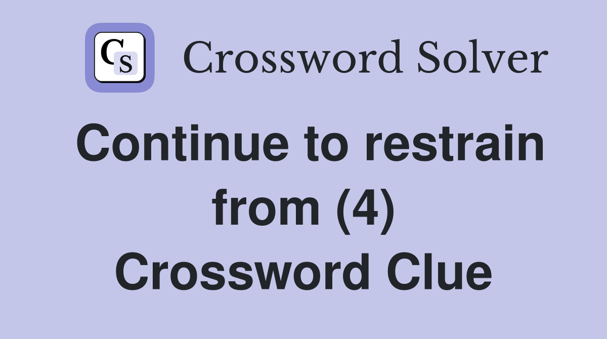 Continue to restrain from (4) Crossword Clue