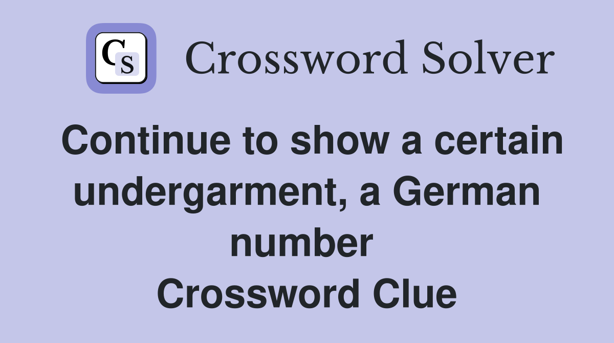 Continue to show a certain undergarment, a German number  Crossword Clue