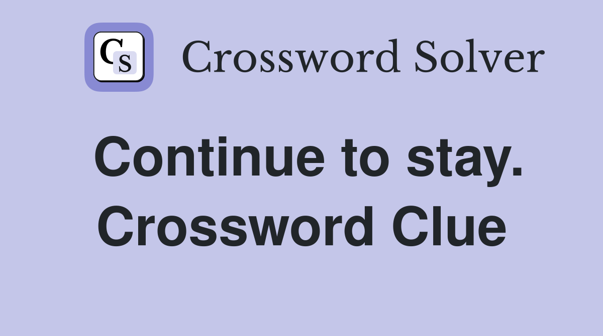 Continue to stay. Crossword Clue