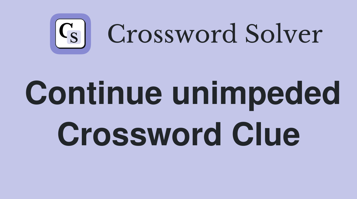Continue unimpeded Crossword Clue