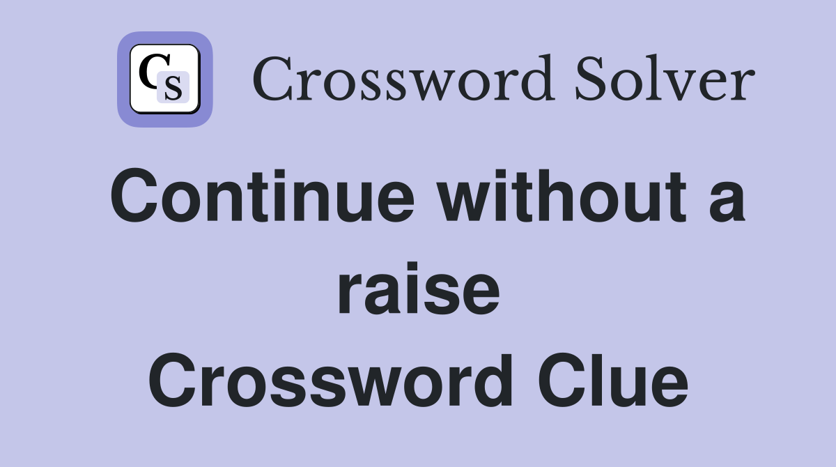 Continue without a raise Crossword Clue