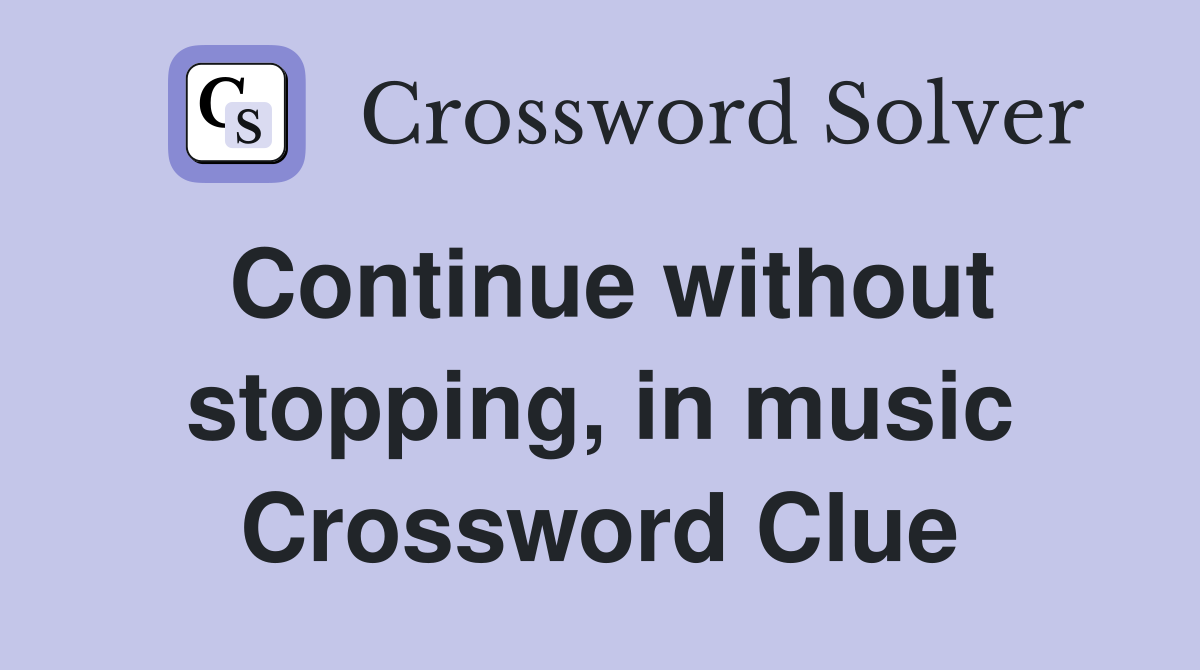 Continue without stopping, in music Crossword Clue
