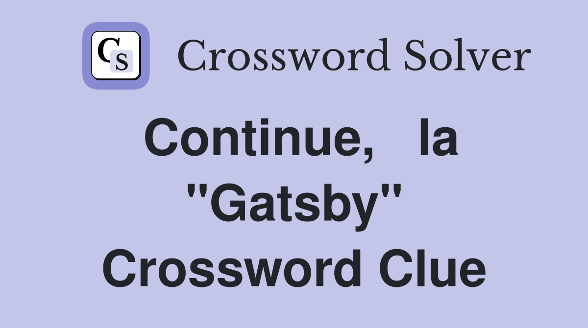 Continue,   la "Gatsby" Crossword Clue