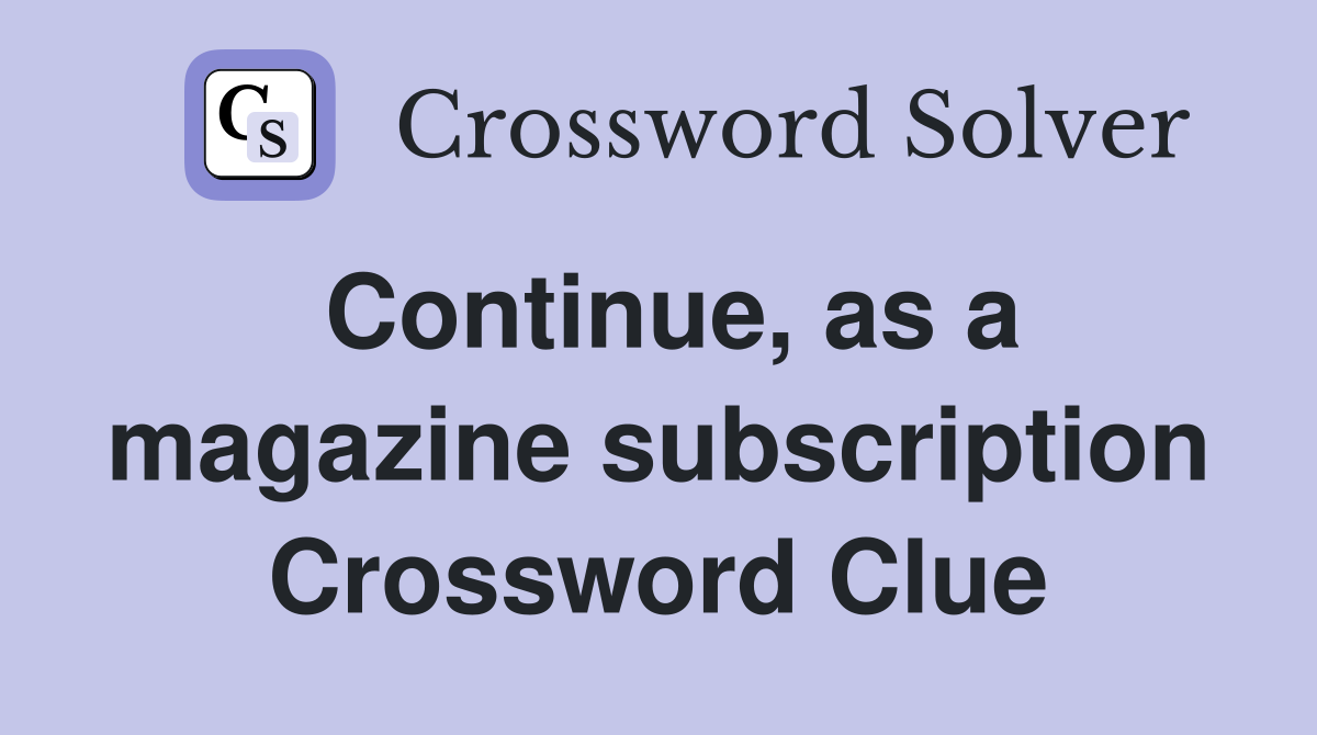 Continue, as a magazine subscription Crossword Clue