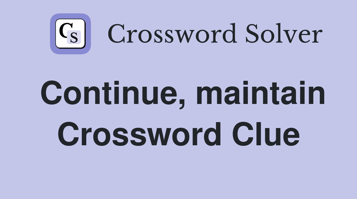 Continue, maintain Crossword Clue