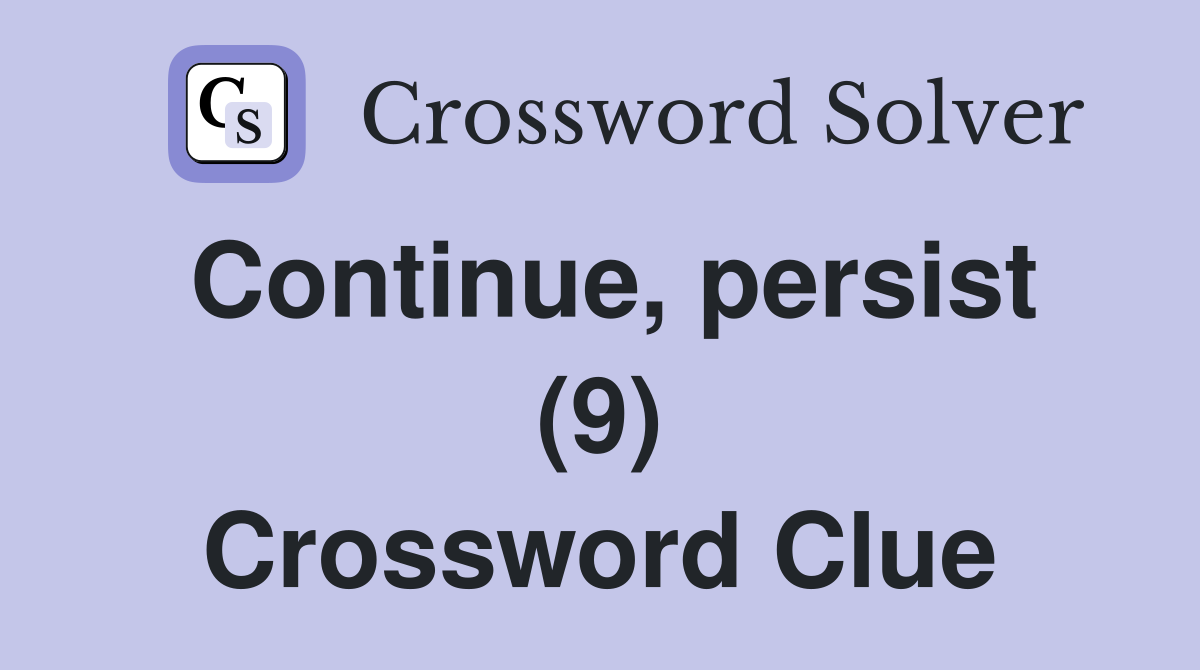 Continue, persist (9) Crossword Clue