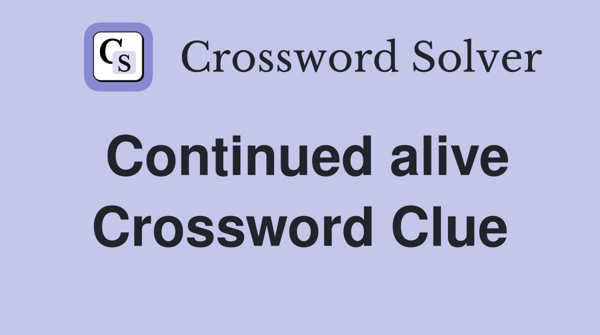 Continued alive Crossword Clue