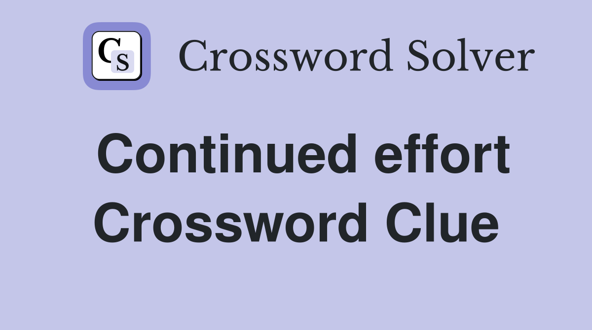 Continued effort Crossword Clue