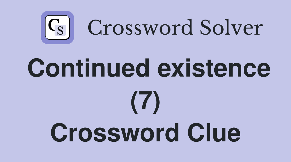 Continued existence (7) Crossword Clue