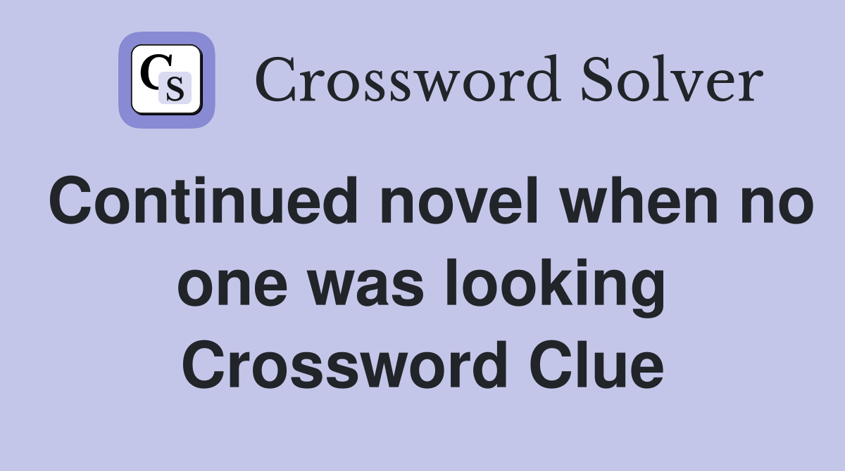 Continued novel when no one was looking Crossword Clue