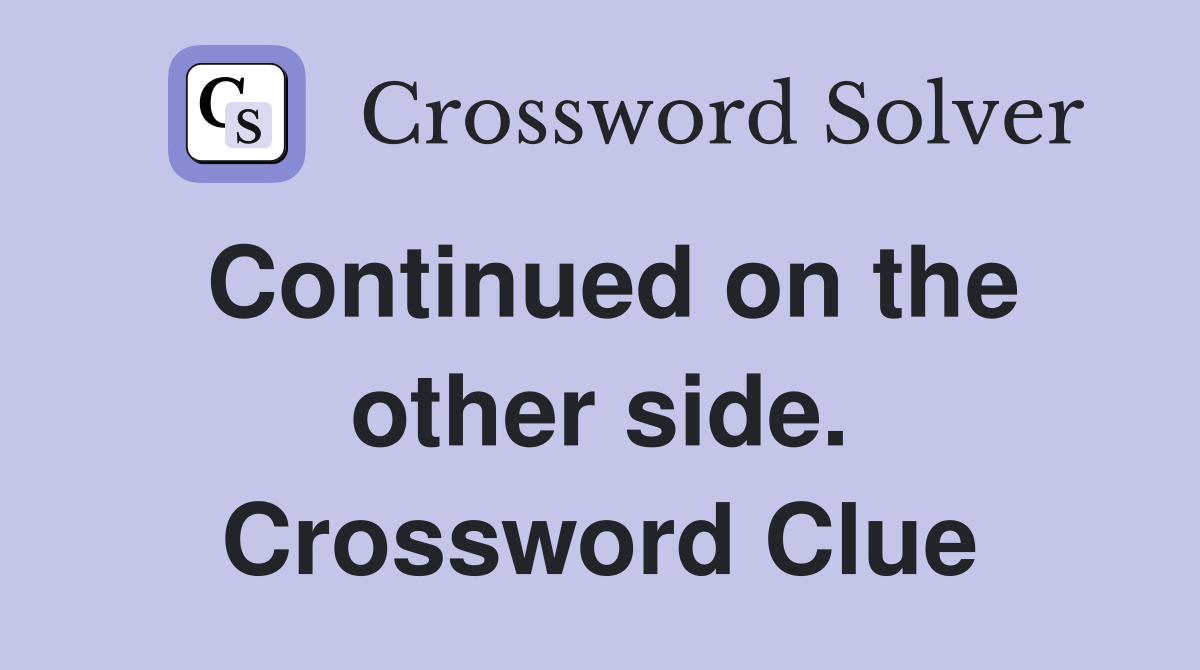 Continued on the other side. Crossword Clue
