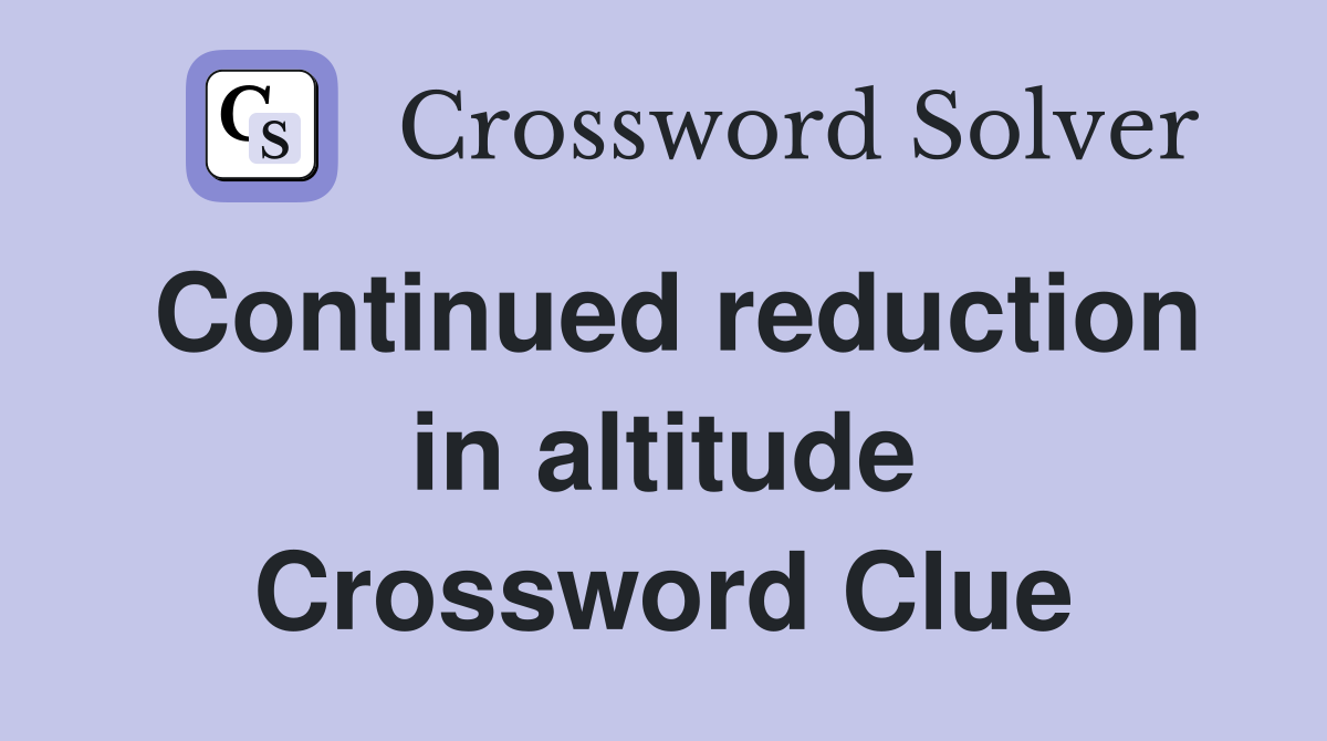 Continued reduction in altitude Crossword Clue