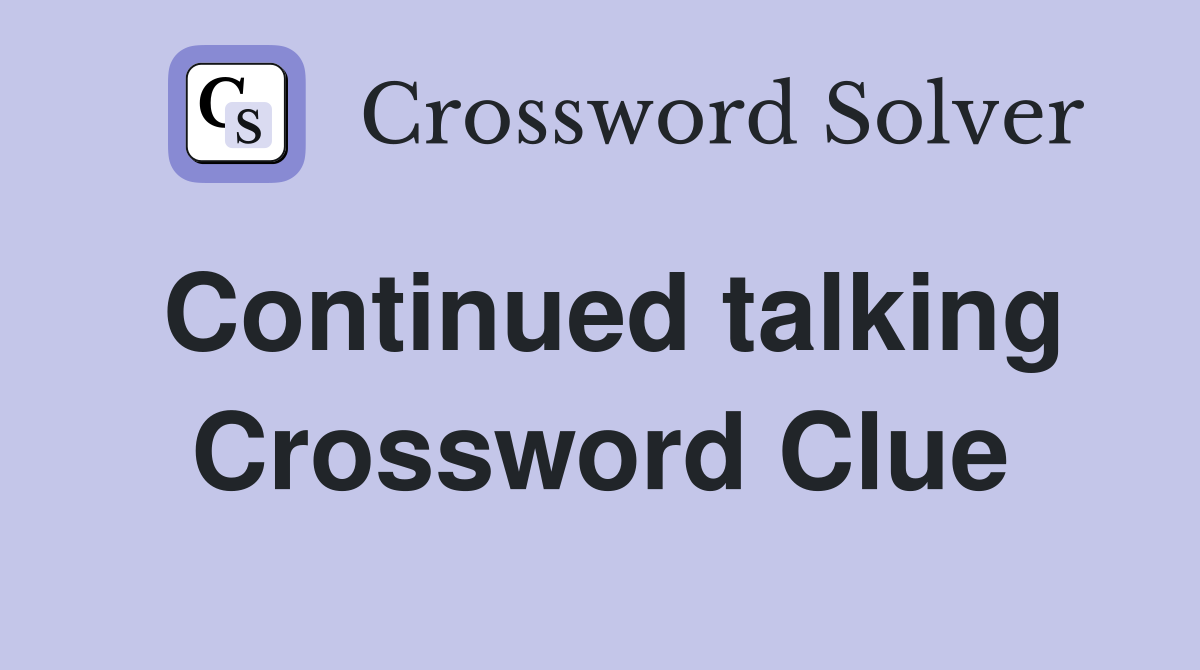 Continued talking Crossword Clue