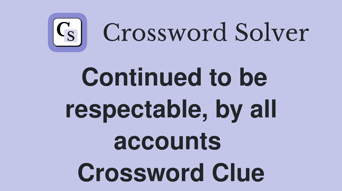 Continued to be respectable, by all accounts  Crossword Clue