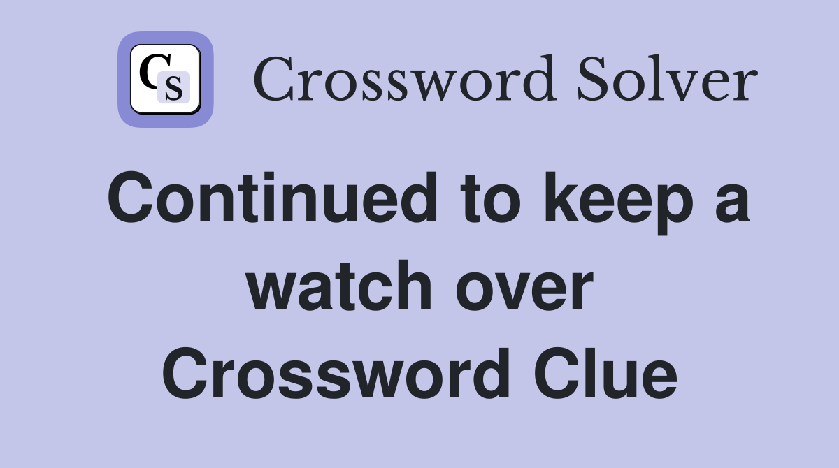 Continued to keep a watch over Crossword Clue