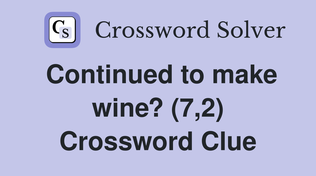 Continued to make wine? (7,2) Crossword Clue